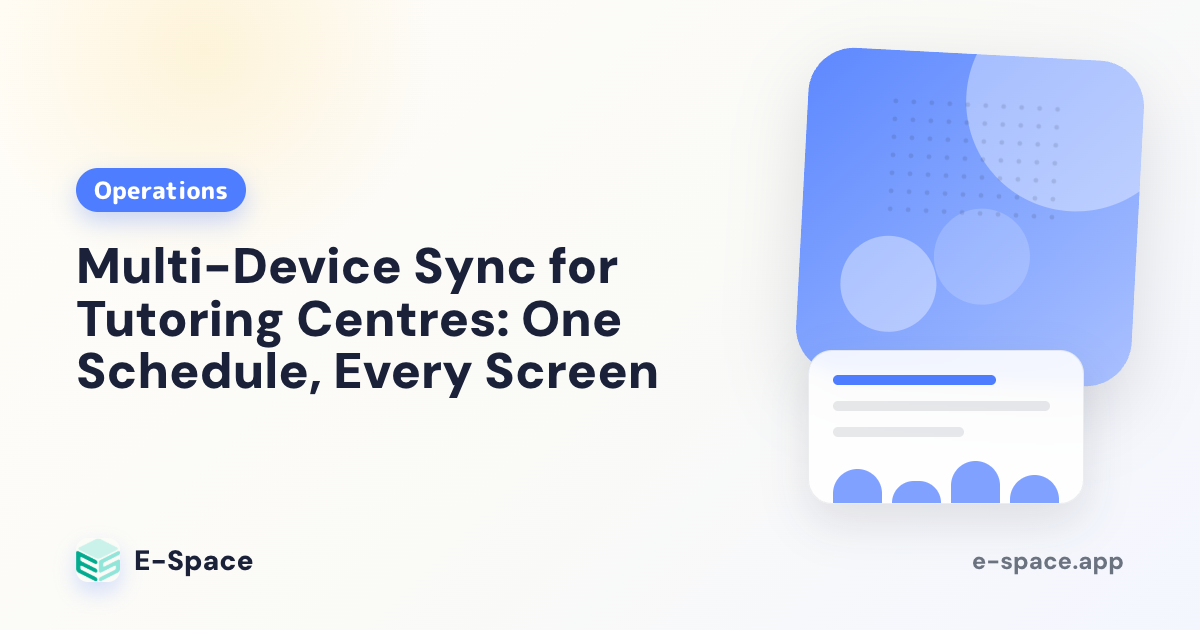 Multi-Device Sync for Tutoring Centres: One Schedule, Every Screen
