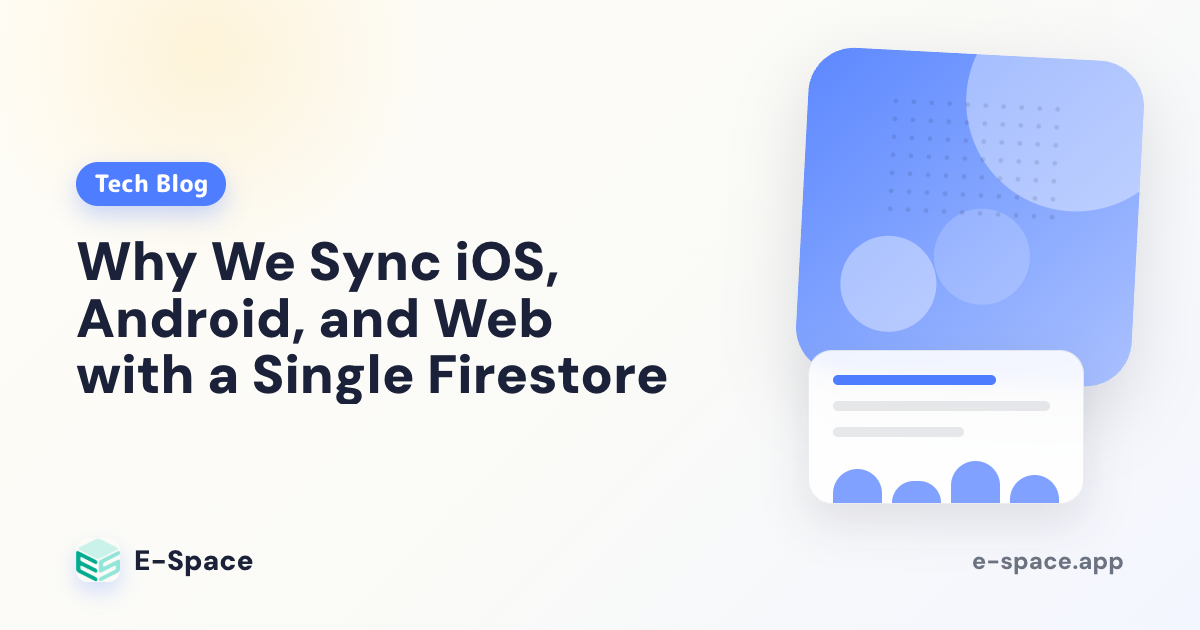 Why We Sync iOS, Android, and Web with a Single Firestore — E-Space Architecture Decisions